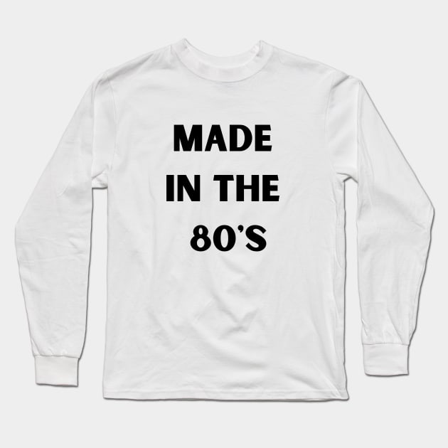 Made in the 80's Long Sleeve T-Shirt by MFVStore